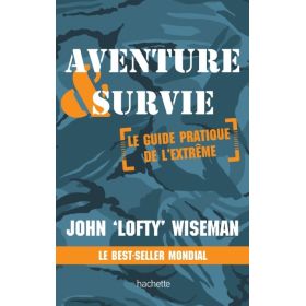 Aventure et survie - Le Guide Pratique de l'Extrême - John Wiseman - Hachette Pratique