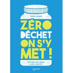 Zéro déchet on s'y met ! - 100 objets zéro déchets à avoir chez moi - Pauline Imbault - Hachette Nature