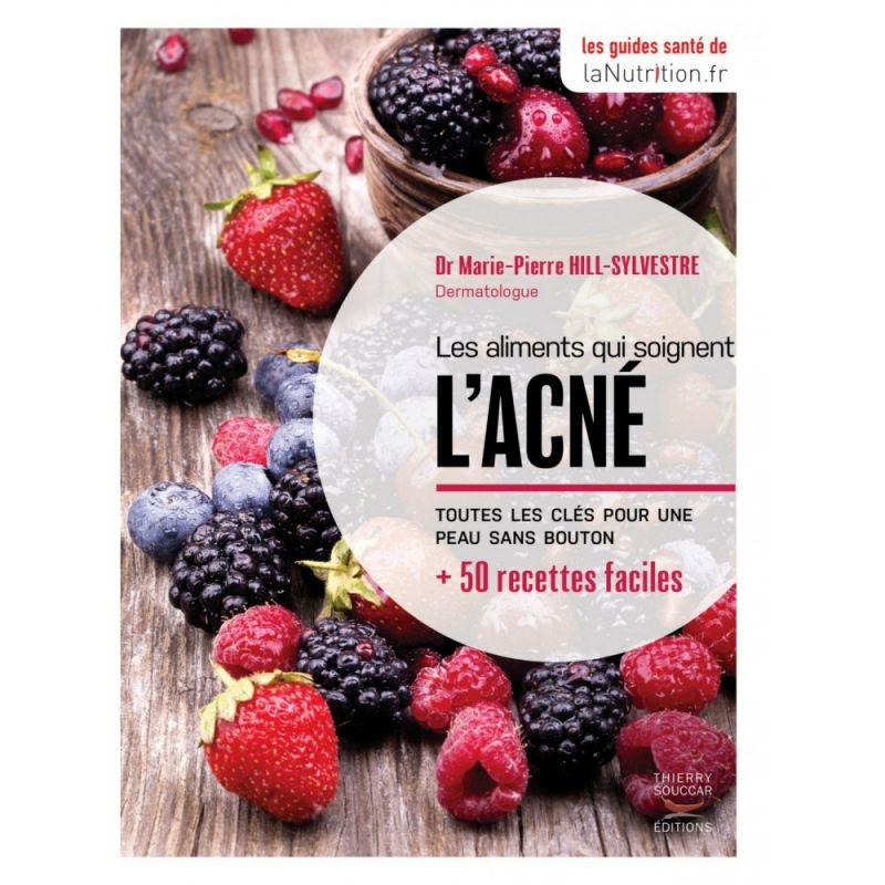 Les aliments qui soignent l'acné - Dr Marie-Pierre HILL-SYLVESTRE - Thierry Souccar Editions Thierry Souccar Editions - 1