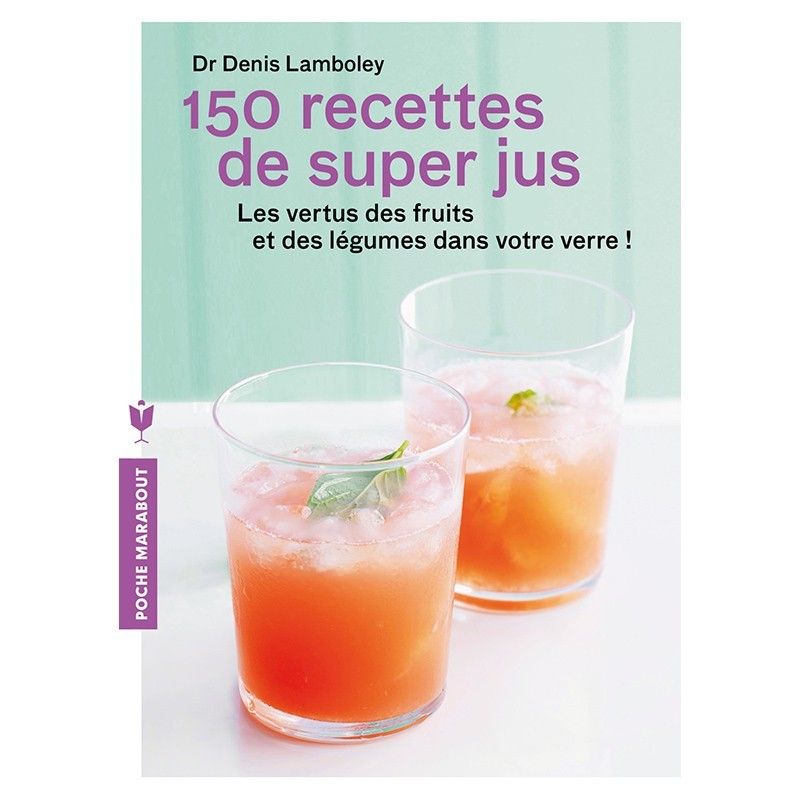 Livre 150 recettes de super jus - Dr Denis Lamboley - Marabout Marabout - 1