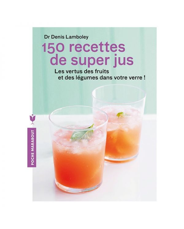 Livre 150 recettes de super jus - Dr Denis Lamboley - Marabout Marabout - 1