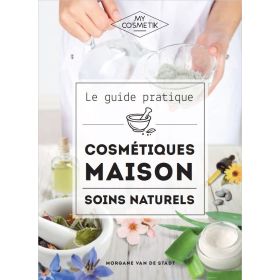 Le Guide Pratique des Cosmétiques Maison - Soins Naturels - Morgane Van de Stadt - MyCosmetik